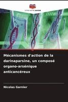 Nicolas Garnier - Mécanismes d'action de la darinaparsine, un composé organo-arsénique anticancéreux, Häftad
