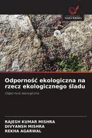 Rajesh Kumar Mishra, Divyansh Mishra, Rekha Agarwal - Odpornośc ekologiczna na rzecz ekologicznego śladu, Häftad