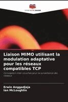 Erwin Anggadjaja, Ian McLoughlin - Liaison MIMO utilisant la modulation adaptative pour les réseaux compatibles TCP, Häftad. Tillgänglighet: Lägg i varukorg