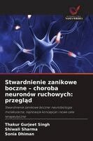 Thakur Gurjeet Singh, Shiwali Sharma - Stwardnienie zanikowe boczne - choroba neuronów ruchowych: przegląd, Häftad