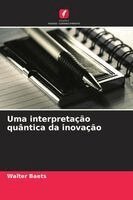 Walter Baets - Uma interpretação quântica da inovação, Häftad. Tillgänglighet: Lägg i varukorg