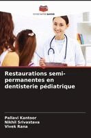 Pallavi Kantoor, Nikhil Srivastava, Vivek Rana - Restaurations semi-permanentes en dentisterie pédiatrique, Häftad