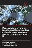 Subhankar Shome, Rabindra Nath Bera, Samarendra Nath Sur - Wydobywanie sygnalu dopplerowskiego z radaru o widmie rozproszonym przy użyciu metody mocy 2P, Häftad. Tillgänglighet: Lägg i varukorg