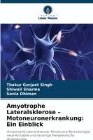 Thakur Gurjeet Singh, Shiwali Sharma - Amyotrophe Lateralsklerose - Motoneuronerkrankung: Ein Einblick, Häftad