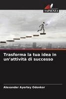 Alexander Ayertey Odonkor - Trasforma la tua idea in un'attività di successo, Häftad. Tillgänglighet: Lägg i varukorg