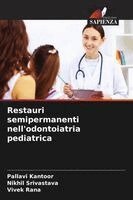 Pallavi Kantoor, Nikhil Srivastava, Vivek Rana - Restauri semipermanenti nell'odontoiatria pediatrica, Häftad