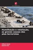 Gilani Syed, Ashraf Ali - Humilhação e retaliação, as graves causas dos atos terroristas, Häftad. Tillgänglighet: Lägg i varukorg