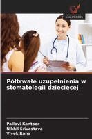 Pallavi Kantoor, Nikhil Srivastava, Vivek Rana - Póltrwale uzupelnienia w stomatologii dziecięcej, Häftad