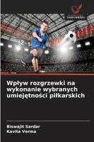 Biswajit Sardar, Kavita Verma - Wplyw rozgrzewki na wykonanie wybranych umiejętności pilkarskich, Häftad