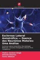 Thakur Gurjeet Singh, Shiwali Sharma - Esclerose Lateral Amiotrófica - Doença dos Neurónios Motores: Uma Análise, Häftad
