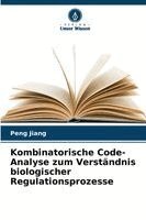Peng Jiang - Kombinatorische Code-Analyse zum Verständnis biologischer Regulationsprozesse, Häftad
