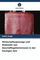 Ankit Singh - Wirtschaftsspionage und Diebstahl von Geschäftsgeheimnissen in der heutigen Zeit, Häftad