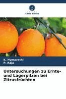 K Hymavathi, P Raja - Untersuchungen zu Ernte- und Lagerpilzen bei Zitrusfrüchten, Häftad. Tillgänglighet: Lägg i varukorg