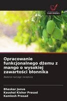 Bhaskar Janve, Kaushal Kishor Prasad, Kamlesh Prasad - Opracowanie funkcjonalnego dżemu z mango o wysokiej zawartości blonnika, Häftad. Tillgänglighet: Lägg i varukorg