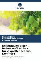 Bhaskar Janve, Kaushal Kishor Prasad, Kamlesh Prasad - Entwicklung einer ballaststoffreichen funktionellen Mango-Konfitüre, Häftad. Tillgänglighet: Lägg i varukorg