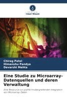 Chirag Patel, Himanshu Pandya, Devarshi Mehta - Eine Studie zu Microarray-Datenquellen und deren Verwaltung, Häftad