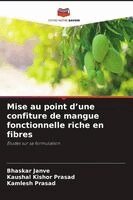 Bhaskar Janve, Kaushal Kishor Prasad, Kamlesh Prasad - Mise au point d'une confiture de mangue fonctionnelle riche en fibres, Häftad. Tillgänglighet: Lägg i varukorg