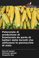 Maroof Amjad, Mehwish Iqtedar, Shagufta Naz - Potenziale di produzione di bioetanolo da parte di batteri delle termiti che utilizzano le pannocchie di mais, Häftad