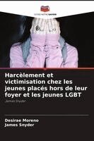 Desirae Moreno, James Snyder - Harcèlement et victimisation chez les jeunes placés hors de leur foyer et les jeunes LGBT, Häftad. Tillgänglighet: Lägg i varukorg