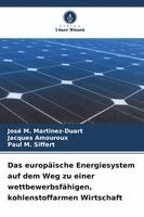 José M Martinez-Duart, Jacques Amouroux, Paul M Siffert - europäische Energiesystem auf dem Weg zu einer wettbewerbsfähigen, kohlenstoffarmen Wirtschaft, Häftad