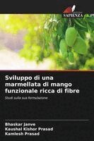 Bhaskar Janve, Kaushal Kishor Prasad, Kamlesh Prasad - Sviluppo di una marmellata di mango funzionale ricca di fibre, Häftad. Tillgänglighet: Lägg i varukorg