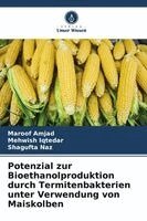 Maroof Amjad, Mehwish Iqtedar, Shagufta Naz - Potenzial zur Bioethanolproduktion durch Termitenbakterien unter Verwendung von Maiskolben, Häftad