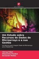 Chirag Patel, Himanshu Pandya, Devarshi Mehta - Um Estudo sobre Recursos de Dados de Microarrays e a sua Gestão, Häftad