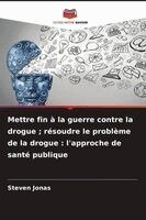 Steven Jonas - Mettre fin à la guerre contre la drogue; résoudre le problème de la drogue, Häftad. Tillgänglighet: Lägg i varukorg