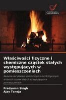 Pradyumn Singh, Ajay Taneja - Wlaściwości fizyczne i chemiczne cząstek stalych występujących w pomieszczeniach, Häftad