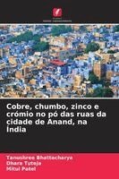 Tanushree Bhattacharya, Dhara Tuteja, Mitul Patel - Cobre, chumbo, zinco e crómio no pó das ruas da cidade de Anand, na Índia, Häftad. Tillgänglighet: Lägg i varukorg