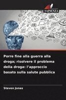 Steven Jonas - Porre fine alla guerra alla droga; risolvere il problema della droga, Häftad. Tillgänglighet: Lägg i varukorg