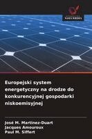 José M Martinez-Duart, Jacques Amouroux, Paul M Siffert - Europejski system energetyczny na drodze do konkurencyjnej gospodarki niskoemisyjnej, Häftad