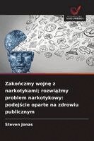 Steven Jonas - Zakończmy wojnę z narkotykami; rozwiążmy problem narkotykowy, Häftad. Tillgänglighet: Lägg i varukorg