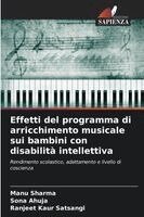 Manu Sharma, Sona Ahuja, Ranjeet Kaur Satsangi - Effetti del programma di arricchimento musicale sui bambini con disabilità intellettiva, Häftad