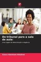 Grace Abraham Ahiakwo - Do tribunal para a sala de aula, Häftad. Tillgänglighet: Lägg i varukorg