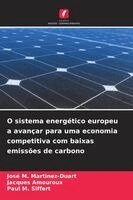 José M Martinez-Duart, Jacques Amouroux, Paul M Siffert - O sistema energético europeu a avançar para uma economia competitiva com baixas emissões de carbono, Häftad