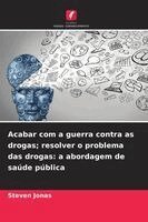 Steven Jonas - Acabar com a guerra contra as drogas; resolver o problema das drogas, Häftad. Tillgänglighet: Lägg i varukorg