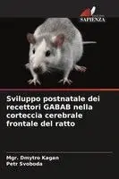 Mgr Dmytro Kagan, Petr Svoboda - Sviluppo postnatale dei recettori GABAB nella corteccia cerebrale frontale del ratto, Häftad. Tillgänglighet: Lägg i varukorg