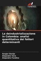 Sergio Clavijo, Alejandro Vera, Alejandro Fandino - deindustrializzazione in Colombia, Häftad