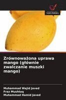 Muhammad Wajid Javed, Fraz Mushtaq, Muhammad Hamid Javed - Zrównoważona uprawa mango (glównie zwalczanie muszki mango), Häftad