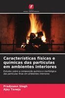 Pradyumn Singh, Ajay Taneja - Características físicas e químicas das partículas em ambientes interiores, Häftad