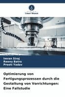 Imran Siraj, Reenu Batra, Preeti Yadav - Optimierung von Fertigungsprozessen durch die Gestaltung von Vorrichtungen, Häftad