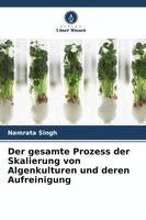 Namrata Singh - gesamte Prozess der Skalierung von Algenkulturen und deren Aufreinigung, Häftad. Tillgänglighet: Lägg i varukorg