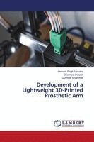 Harnam Singh Farwaha, Dharmpal Deepak, Gurinder Singh Brar - Development of a Lightweight 3D-Printed Prosthetic Arm, Häftad