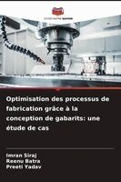Imran Siraj, Reenu Batra, Preeti Yadav - Optimisation des processus de fabrication grâce à la conception de gabarits, Häftad