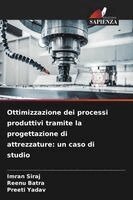 Imran Siraj, Reenu Batra, Preeti Yadav - Ottimizzazione dei processi produttivi tramite la progettazione di attrezzature, Häftad