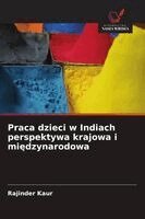 Rajinder Kaur - Praca dzieci w Indiach perspektywa krajowa i międzynarodowa, Häftad. Tillgänglighet: Lägg i varukorg