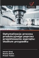 Imran Siraj, Reenu Batra, Preeti Yadav - Optymalizacja procesu produkcyjnego poprzez projektowanie osprzętu, Häftad