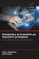 Utsav Upadhyay, Alok Kumar - Kompletny przewodnik po inżynierii promptów, Häftad. Tillgänglighet: Lägg i varukorg
