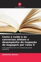 Katharina Becker - Como o ruído e as conversas afetam o desempenho da inspeção de bagagem por raios X, Häftad
